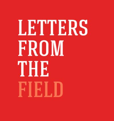 Letters from the Field